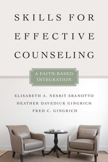 Skills for Effective Counseling - Elisabeth A. Nesbit Sbanotto - Heather Davediuk Gingrich - Fred C. Gingrich