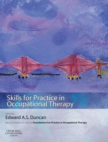 Skills for Practice in Occupational Therapy - Edward A. S. Duncan - PhD - BSc(Hons) - Dip CBT