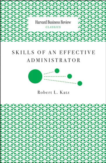 Skills of an Effective Administrator - Robert L. Katz