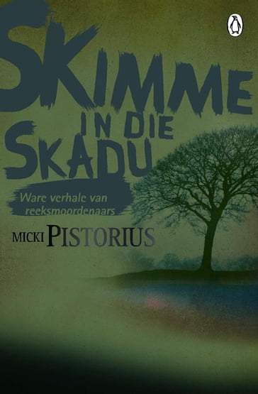 Skimme in die Skadu - Ware verhale van reeksmoordenaars - Micki Pistorius