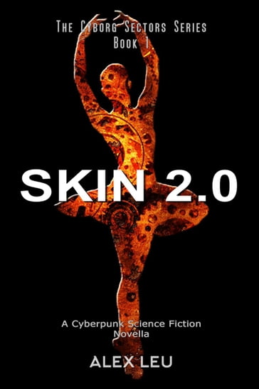 Skin 2.0: A Cyberpunk Science Fiction Novella - Alex Leu