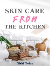 Skin Care From The Kitchen