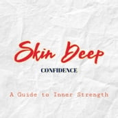 Skin Deep Confidence: A Guide to Inner Strength