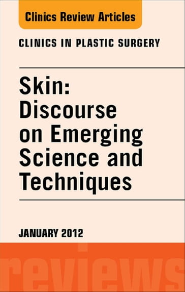 Skin: Discourse on Emerging Science and Techniques, An Issue of Clinics in Plastic Surgery - Elsevier Clinics