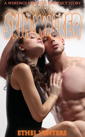 Skin-Walker: Werewolf Shifter Romance - Ethel Venters