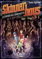 Skinner boys - 6. La leggenda degli uomini insetto