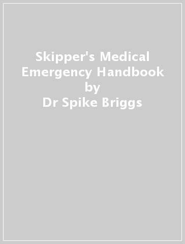 Skipper's Medical Emergency Handbook - Dr Spike Briggs - Dr Campbell Mackenzie
