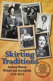 Skirting Traditions: Arizona Women Writers and Journalists 1912-2012