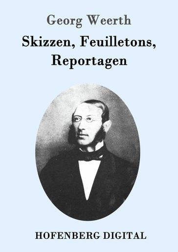 Skizzen, Feuilletons, Reportagen - Georg Weerth