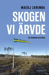 Skogen vi ärvde : En kriminalhistoria