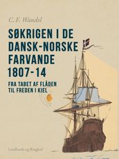 Søkrigen i de dansk-norske farvande 1807-14. Fra tabet af fladen til freden i Kiel