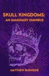 Skull Kingdoms: An Imaginary Omnibus