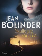 Skulle jag sörja da...