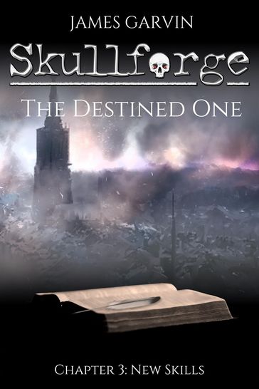 Skullforge: The Destined One (Chapter 3) - James Garvin