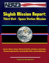 Skylab Mission Report: Third Visit - Space Station Mission by Carr, Gibson, Pogue, Mission Activities, Hardware, Anomalies, Science Experiments, Crew Health, EVAs, Comet Kohoutek