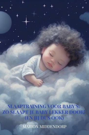 Slaaptraining voor baby's: Zo slaapt je baby lekker door! (En jij dus ook) - Marion Middendorp