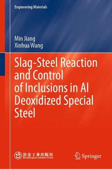 Slag-Steel Reaction and Control of Inclusions in Al Deoxidized Special Steel - Min Jiang - Xinhua Wang