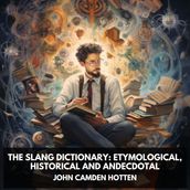 Slang Dictionary, The: Etymological, Historical and Andecdotal (Unabridged)