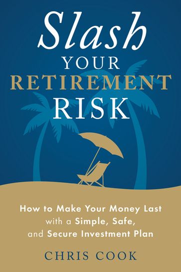 Slash Your Retirement Risk - Chris Cook