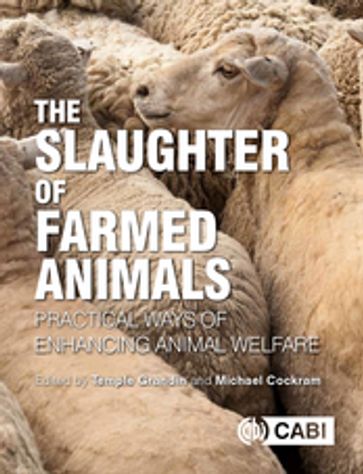 Slaughter of Farmed Animals, The - Faith Baier - Miki Ben-Dor - Lotta Berg - Lily N. Edwards-Callaway - Helen Kline - Andy Lamey - F Leroy - Frank Mitloehner - RAJ MOHAN - Bernard Rollin - Peter Singer - Claudia Terlouw - Dennis Wilson - Erika Voogd