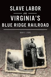 Slave Labor on Virginia s Blue Ridge Railroad