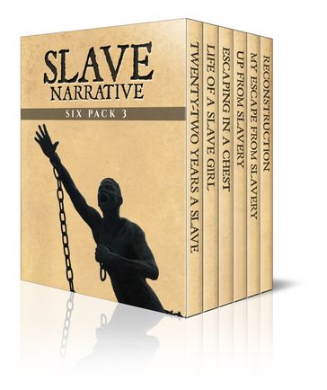 Slave Narrative Six Pack 3 - Austin Steward - Frederick Douglass - Harriet Jacobs