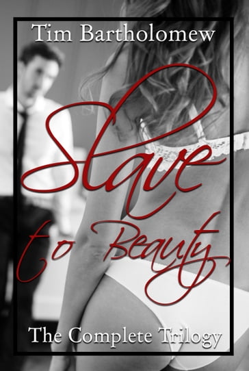 Slave to Beauty: The Complete Trilogy - Tim Bartholomew