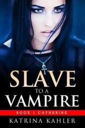 Slave to a Vampire - Book 1: Catherine