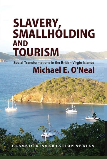 Slavery, Smallholding and Tourism: Social Transformations in the British Virgin Islands - Michael E. O