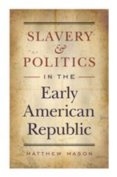 Slavery and Politics in the Early American Republic