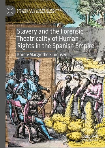 Slavery and the Forensic Theatricality of Human Rights in the Spanish Empire - Karen-Margrethe Simonsen