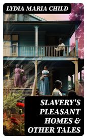 Slavery s Pleasant Homes & Other Tales