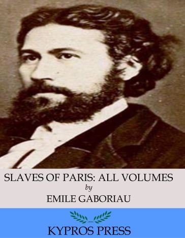 Slaves of Paris: All Volumes - Emile Gaboriau