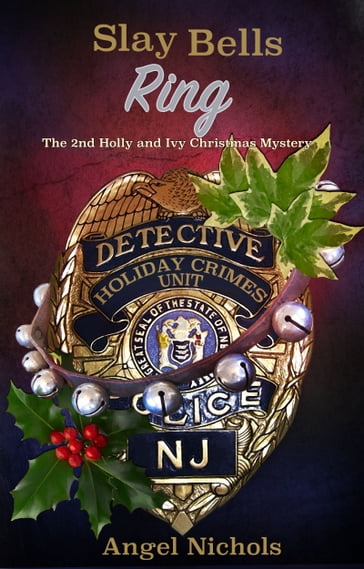 Slay Bells Ring: The 2nd Holly and Ivy Christmas Mystery - Angel Nichols