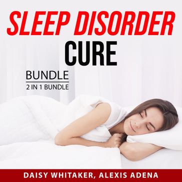 Sleep Disorder Cure Bundle, 2 in 1 Bundle - Daisy Whitaker - Alexis Adena