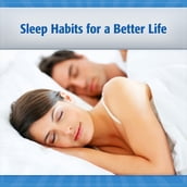 Sleep Habits for a Better Life Written by a Board Certified Sleep Doctor