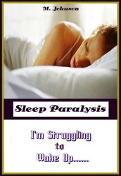 Sleep Paralysis: I m Struggling to Wake Up