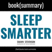 Sleep Smarter by Shawn Stevenson - Book Summary: 21 Essential Strategies to