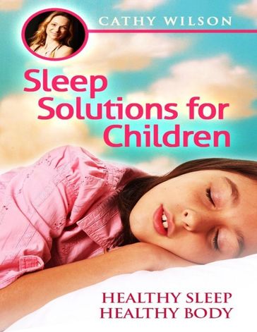 Sleep Solutions for Children: Healthy Sleep Healthy Body - Cathy Wilson