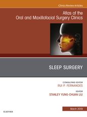 Sleep Surgery, An Issue of Atlas of the Oral & Maxillofacial Surgery Clinics