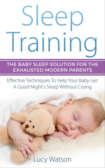 Sleep Training-The Baby Sleep Solution for the Exhausted Modern Parents - Lucy Watson