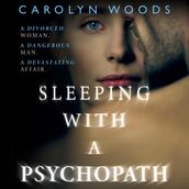 Sleeping with a Psychopath: A real-life psychological crime thriller, the unbelievable true story. THE SUNDAY TIMES TOP TEN BESTSELLER