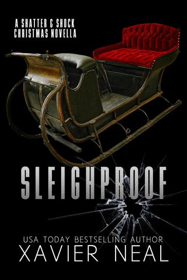 Sleighproof: A Shatter & Shock Christmas Novella - Xavier Neal
