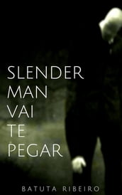 Slender Man vai te pegar