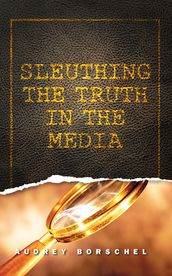 Sleuthing the Truth In the Media