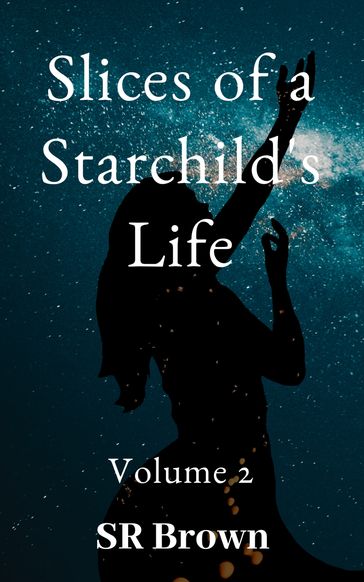 Slices of a Starchild's Life - SR Brown