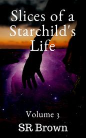 Slices of a Starchild s Life