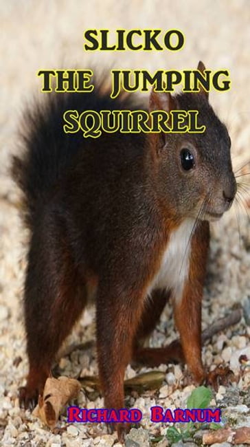 Slicko the Jumping Squirrel - Richard Barnum
