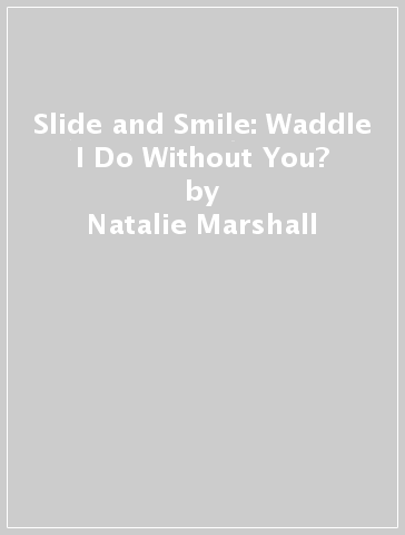 Slide and Smile: Waddle I Do Without You? - Natalie Marshall