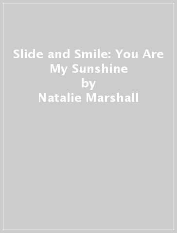 Slide and Smile: You Are My Sunshine - Natalie Marshall